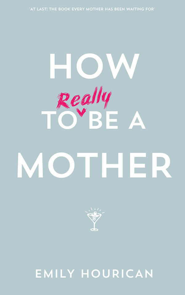 How to Really Be a Mother