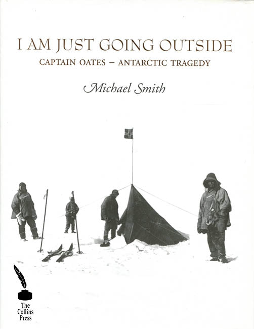 I Am Just Going Outside: Captain Oates - Antarctic Tragedy